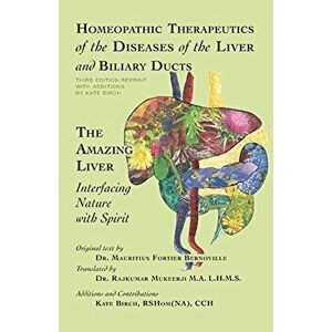 Homeopathic Therapeutics of the Diseases of the Liver and Biliary Ducts: The Amazing Liver: Interfacing Nature with Spirit, Paperback - Kate Birch imagine