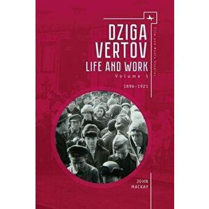 Dziga Vertov: Life and Work (Volume 1: 1896-1921), Paperback - John MacKay imagine