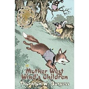 Mother West Wind's Children by Thornton Burgess, Fiction, Animals, Fantasy & Magic, Paperback - Thornton W. Burgess imagine
