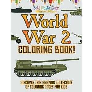 World War 2 Coloring Book! Discover This Amazing Collection of Coloring Pages for Kids, Paperback - Bold Illustrations imagine