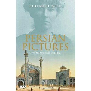 Persian Pictures: From the Mountains to the Sea, Paperback - Gertrude Bell imagine