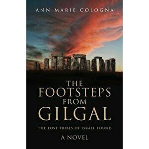 The Footsteps from Gilgal: The Lost Tribes of Israel Found, Paperback - Ann Marie Cologna imagine