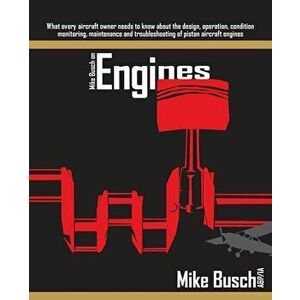 Mike Busch on Engines: What every aircraft owner needs to know about the design, operation, condition monitoring, maintenance and troubleshoo, Paperba imagine