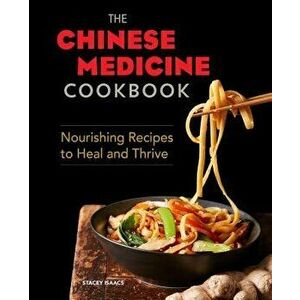 The Chinese Medicine Cookbook: Nourishing Recipes to Heal and Thrive, Paperback - Stacey Isaacs imagine