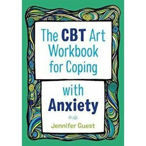 The CBT Art Workbook for Coping with Anxiety, Paperback - Jennifer Guest imagine