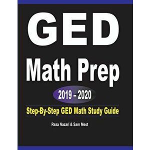 GED Math Prep 2019 - 2020: Step-By-Step GED Math Study Guide, Paperback - Reza Nazari imagine