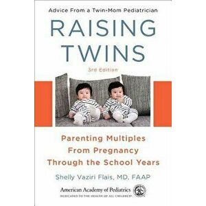 Raising Twins: Parenting Multiples from Pregnancy Through the School Years, Paperback - Shelly Vaziri Flais MD imagine