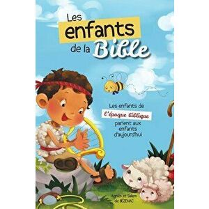 Les Enfants de la Bible: Les Enfants de l'Époque Biblique Parlent Aux Enfants d'Aujourd'hui, Hardcover - Agnes De Bezenac imagine
