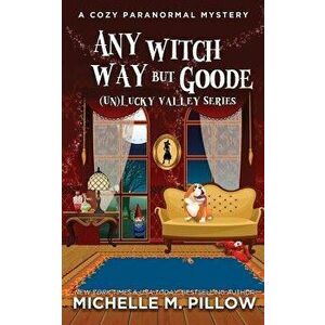 Any Witch Way But Goode: A Cozy Paranormal Mystery, Paperback - Michelle Pillow imagine