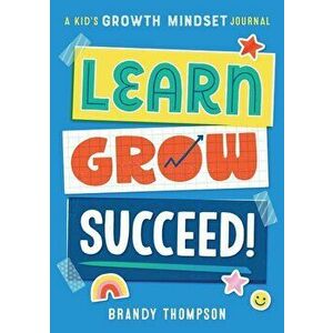 Learn, Grow, Succeed!: A Kids Growth Mindset Journal, Paperback - Brandy Thompson imagine