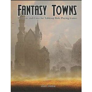 Fantasy Towns: 50 Towns and Cities for Fantasy Tabletop Role-Playing Games, Paperback - Matt Davids imagine