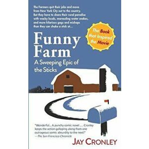 Funny Farm: A Sweeping Epic of the Sticks, Paperback - Jay Cronley imagine