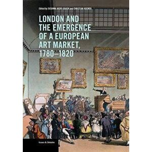London and the Emergence of a European Art Market, 1780-1820, Paperback - Susanna Avery-Quash imagine