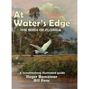 At Water's Edge: The Birds of Florida, Hardcover - Bansemer Roger imagine
