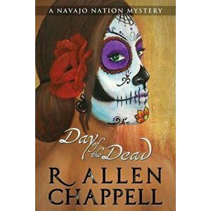Day of the Dead: A Navajo Nation Mystery, Paperback - R. Allen Chappell imagine