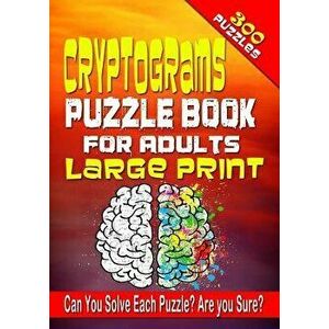 Cryptograms Puzzle Book for Adults LARGE PRINT: 300 Cryptogram Puzzles to Improve and Exercise your Brain! Word Puzzle Book for Adults., Paperback - J imagine