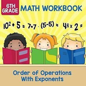 6th Grade Math Workbook: Order of Operations with Exponents, Paperback - Baby Professor imagine
