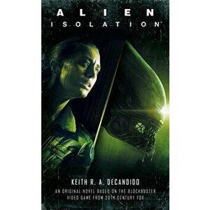 Alien: Isolation - Keith R. a. DeCandido imagine