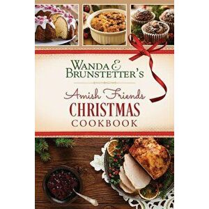 Wanda E. Brunstetter's Amish Friends Christmas Cookbook - Wanda E. Brunstetter imagine