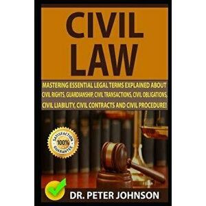 Civil Law: Mastering Essential Legal Terms Explained about Civil Rights, Guardianship, Civil Transactions, Civil Obligations, Civ, Paperback - Dr Pete imagine