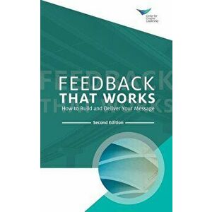 Feedback That Works: How to Build and Deliver Your Message, Second Edition, Paperback - Center for Creative Leadership imagine