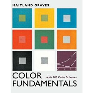 Color Fundamentals with 100 Color Schemes, Hardcover - Maitland Graves imagine