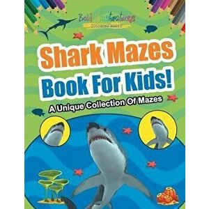 Shark Mazes Book for Kids! a Unique Collection of Mazes, Paperback - Bold Illustrations imagine