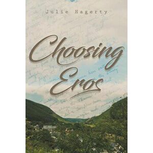 Choosing Eros, Paperback - Julie Hagerty imagine