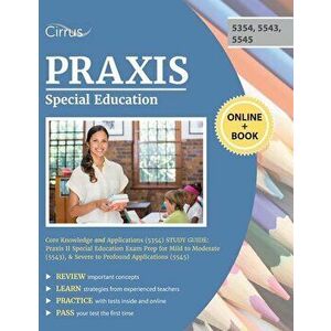 Praxis Special Education Core Knowledge and Applications (5354) Study Guide: Praxis II Special Education Exam Prep for Mild to Moderate (5543), & Seve imagine