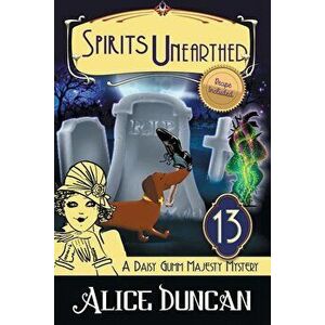 Spirits Unearthed (A Daisy Gumm Majesty Mystery, Book 13): Historical Cozy Mystery, Paperback - Alice Duncan imagine