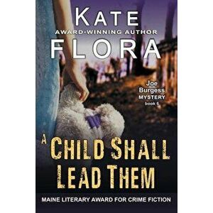 A Child Shall Lead Them (A Joe Burgess Mystery, Book 6), Paperback - Kate Flora imagine
