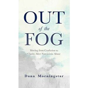 Out of the Fog: Moving From Confusion to Clarity After Narcissistic Abuse, Hardcover - Dana Morningstar imagine