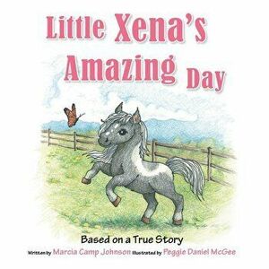 Little Xena's Amazing Day, Hardcover - Marcia Johnson imagine