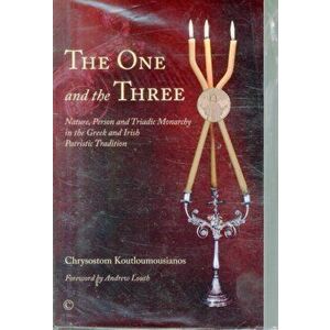 One and the Three. Nature, Person and Triadic Monarchy in the Greek and Irish Patristic Tradition, Paperback - Chrysostom Koutloumousianos imagine