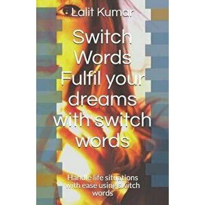 Switch Words: Fulfil Your Dreams with Switch Words: Handle Life Situations with Ease Using Switch Words, Paperback - Mona Talan imagine