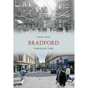 Bradford Through Time, Paperback - Mark Davis imagine