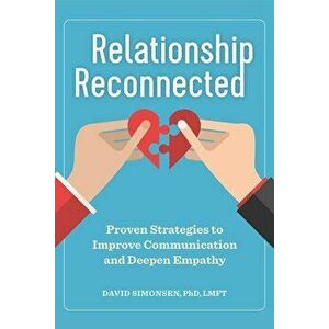 Relationship Reconnected: Proven Strategies to Improve Communication and Deepen Empathy, Paperback - David, PhD Lmft Simonsen imagine
