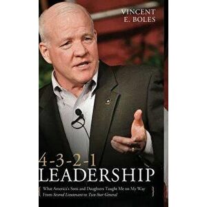 4-3-2-1 Leadership: What America's Sons and Daughters Have Taught Me on My Way from Second Lieutenant to Two-Star General, Hardcover - Vincent E. Bole imagine