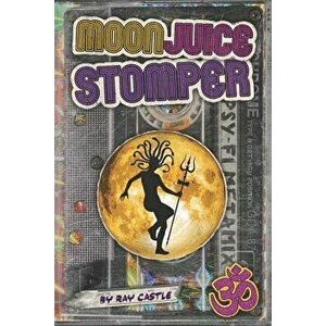 Moon Juice Stomper: A novel: Goa 1987-96, Paperback - Ray Castle imagine