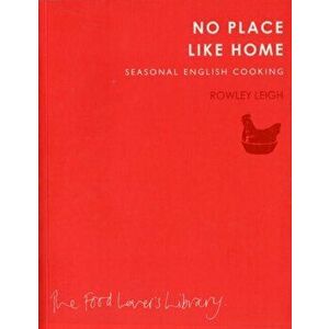 No Place Like Home. Seasonal English Cooking, Paperback - Rowley Leigh imagine