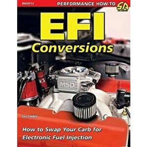 Efi Conversions: How to Swap Your Carb for Electronic Fuel Injection, Paperback - Tony Candela imagine