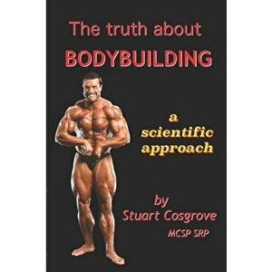 The Truth About Bodybuilding, Paperback - Stuart Cosgrove imagine
