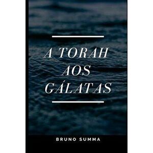 A Torah Aos Gálatas, Paperback - Bruno Summa imagine