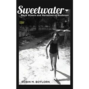 Sweetwater. Black Women and Narratives of Resilience, Paperback - Robin M. Boylorn imagine