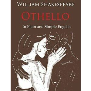 Othello Retold in Plain and Simple English (a Modern Translation and the Original Version), Paperback - William Shakespeare imagine