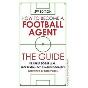 How to Become a Football Agent: The Guide: 2nd Edition, Paperback - Erkut Sogut imagine