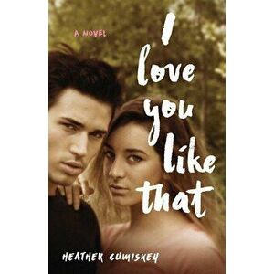 I Love You Like That, Paperback - Heather Cumiskey imagine