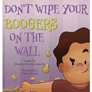 Don't Wipe Your Boogers on the Wall, Hardcover - Marilyn Bricklin Lebovitz imagine