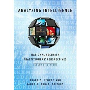 Analyzing Intelligence. National Security Practitioners' Perspectives, Paperback - *** imagine