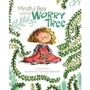 Mindful Bea and the Worry Tree, Hardback - Gail Silver imagine
